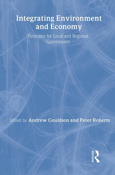 Integrating Environment and Economy av Andrew Gouldson, Peter Roberts