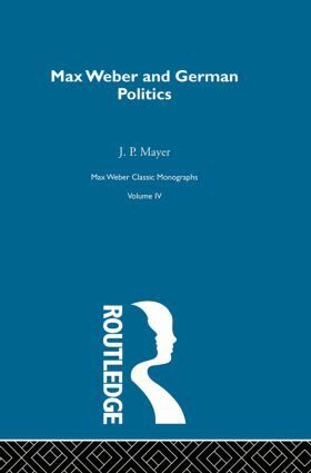 J. P. Mayer - Max Weber & German Poltcs V 4, Inbunden