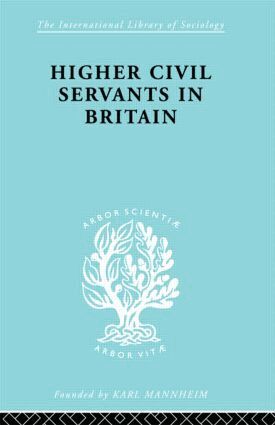 R. K. Kelsall - Higher Civil Servants in Britain, Inbunden