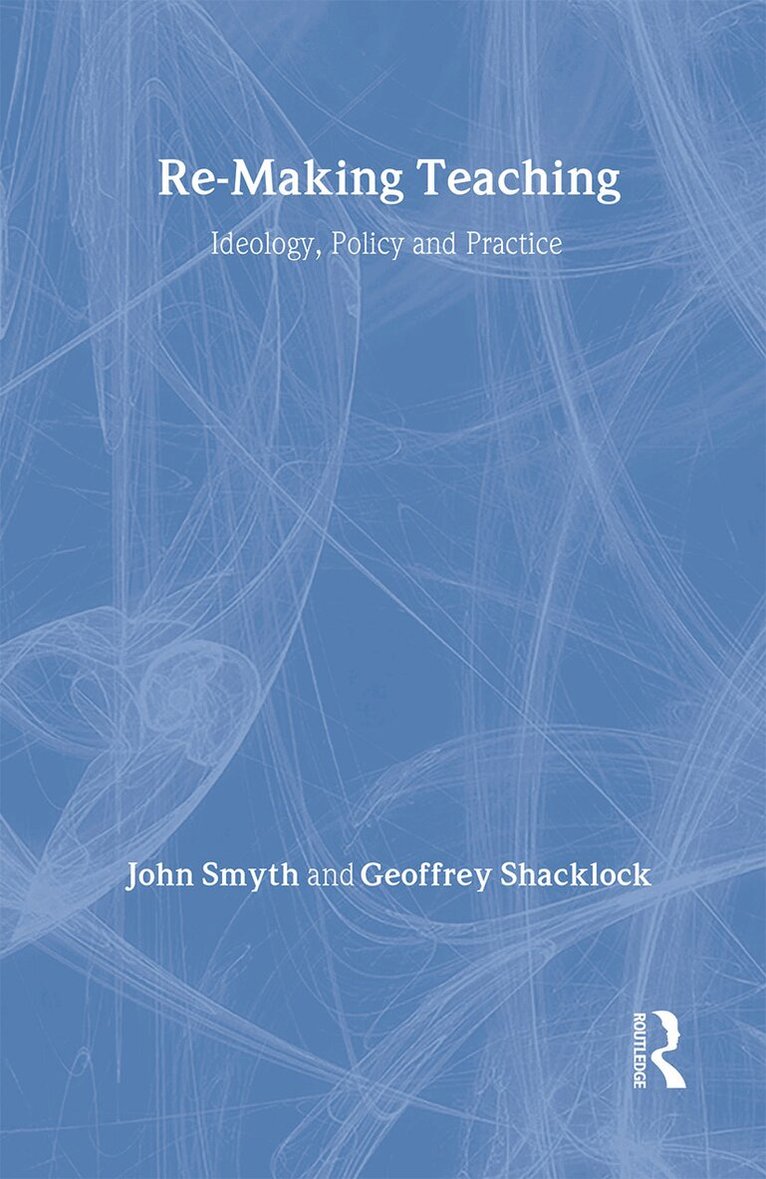 Geoffrey Shacklock, John Smyth - Re-Making Teaching, Inbunden