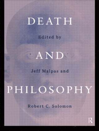 Death and Philosophy by J E Malpas, Robert C Solomon, J E Malpas, J E Malpas