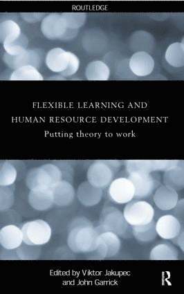 Flexible Learning, Human Resource and Organisational Development by John Garrick, Viktor Jakupec