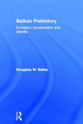 Douglass W. Bailey - Balkan Prehistory, Inbunden