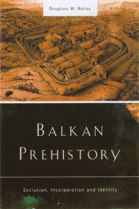 Balkan Prehistory av Douglass W Bailey