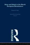 Ideas and Ideals in the North European Renasissance
