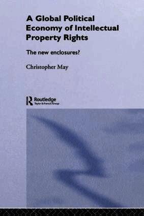 Christopher May - Global Political Economy of Intellectual Property Rights, Inbunden