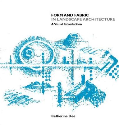 Catherine Dee - Form and Fabric in Landscape Architecture, Häftad