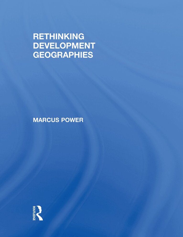 Marcus Power - Rethinking Development Geographies, Inbunden