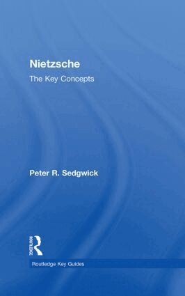Peter R. Sedgwick - Nietzsche: The Key Concepts, Inbunden