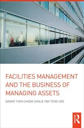 Danny Then Shiem-Shin, Tan Teng Hee - Facilities Management and the Business of Managing Assets, Inbunden. Tillgänglighet: Lägg i varukorg