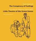 Conspiracy of Feelings and The Little Theatre of the Green Goose