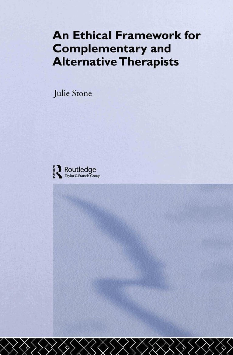 Julie Stone - Ethical Framework for Complementary and Alternative Therapists, Inbunden