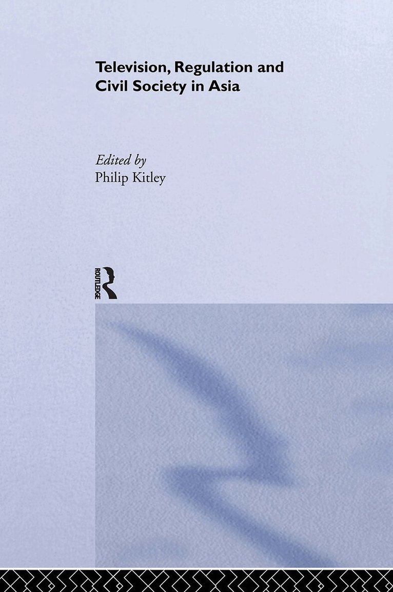Philip Kitley - Television, Regulation and Civil Society in Asia, Inbunden