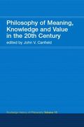 Philosophy of Meaning, Knowledge and Value in the Twentieth Century