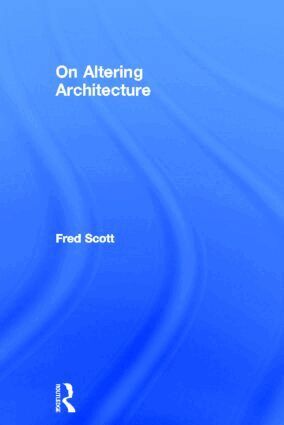 Fred Scott - On Altering Architecture, Inbunden