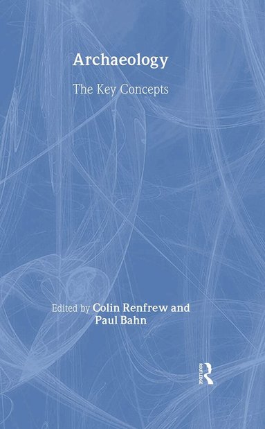 Colin Renfrew, Paul Bahn - Archaeology: The Key Concepts, Inbunden