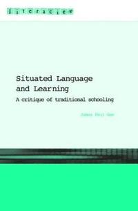 Situated Language And Learning: A Critique of Traditional Schooling