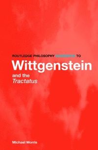 Routledge Philosophy GuideBook to Wittgenstein and the Tractatus