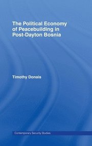 The Political Economy of Peacebuilding in Post-Dayton Bosnia