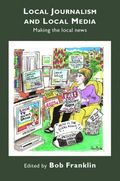 Local Journalism And Local Media : Making the Local News