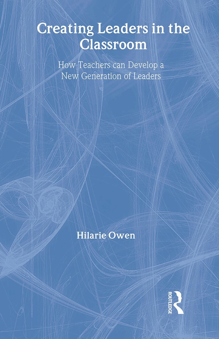 Hilarie Owen - Creating Leaders in the Classroom, Inbunden
