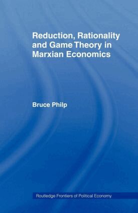 Bruce Philp - Reduction, Rationality and Game Theory in Marxian Economics, Häftad