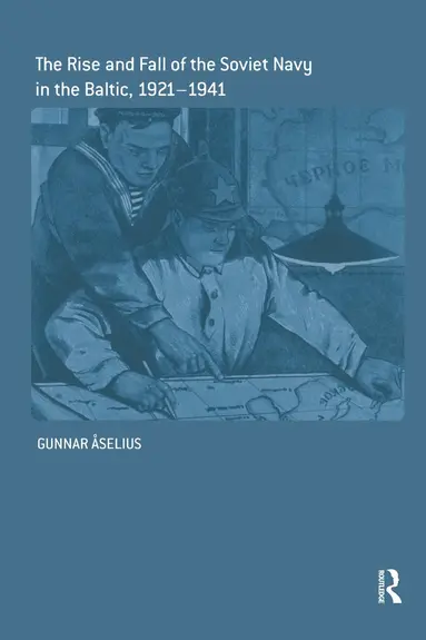 Gunnar Åselius - Rise and Fall of the Soviet Navy in the Baltic 1921-1941, Häftad