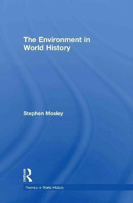 Stephen Mosley - The Environment in World History, Inbunden
