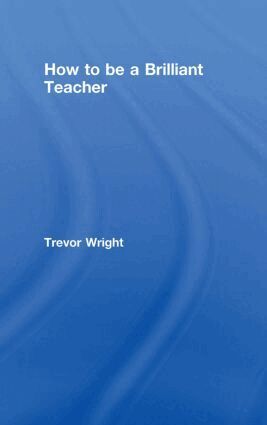 Trevor Wright - How to Be a Brilliant Teacher, Inbunden