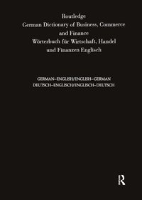 Routledge German Dictionary of Business, Commerce and Finance Worterbuch Fur Wirtschaft, Handel und Finanzen