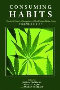 Consuming Habits: Global and Historical Perspectives on How Cultures Define Drugs