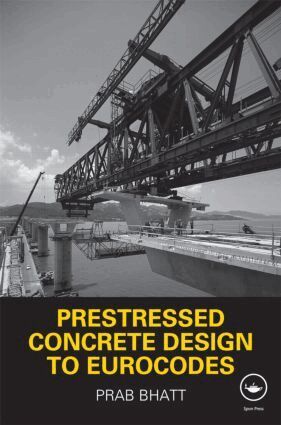 Prab Bhatt - Prestressed Concrete Design to Eurocodes, Inbunden