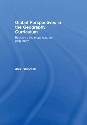 Alex Standish - Global Perspectives in the Geography Curriculum, Inbunden