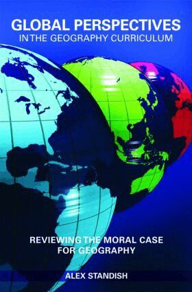 Alex Standish - Global Perspectives in the Geography Curriculum, Häftad