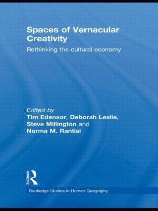 Spaces of Vernacular Creativity av Tim Edensor, Deborah Leslie, Steve Millington, Norma Rantisi, Tim Edensor