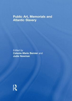 Celeste-Marie Bernier, Judie Newman - Public Art, Memorials and Atlantic Slavery, Inbunden