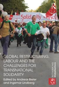 Global Restructuring, Labour and the Challenges for Transnational Solidarity