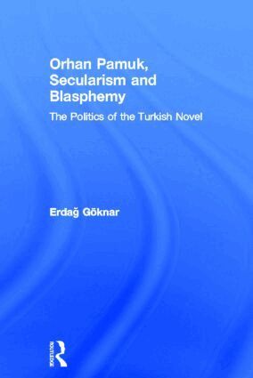 Erdag Göknar - Orhan Pamuk, Secularism and Blasphemy, Inbunden