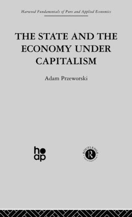 A. Przeworski - State and the Economy Under Capitalism, Häftad