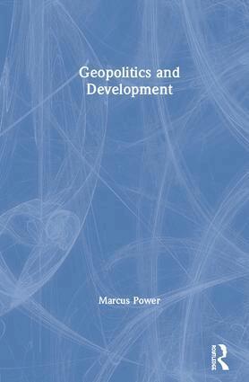 Marcus Power - Geopolitics and Development, Inbunden