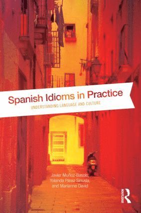 Spanish Idioms in Practice av Javier Muñoz-Basols, Yolanda Pérez Sinusía, Marianne David