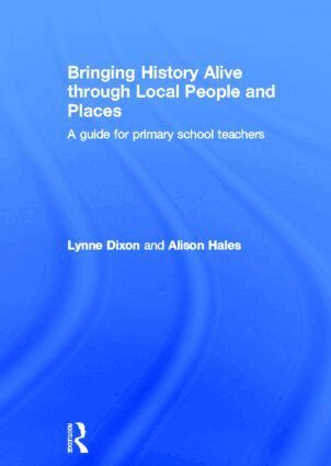 Lynne Dixon, Alison Hales - Bringing History Alive through Local People and Places, Inbunden