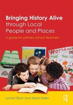 Lynne Dixon, Alison Hales - Bringing History Alive through Local People and Places, Häftad