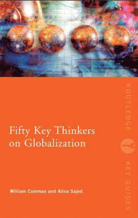 Fifty Key Thinkers on Globalization av William Coleman, Alina Sajed