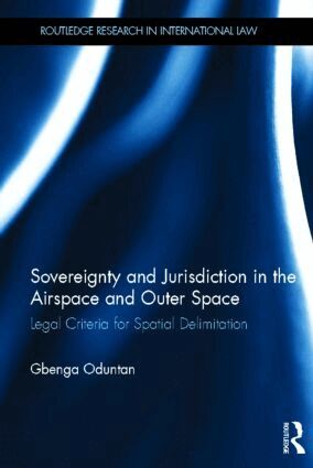 Gbenga Oduntan - Sovereignty and Jurisdiction in Airspace and Outer Space, Inbunden