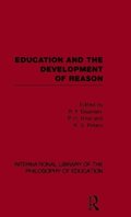 Education and the Development of Reason (International Library of the Philosophy of Education Volume 8)