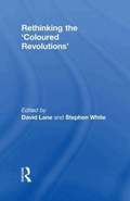 Rethinking the 'Coloured Revolutions'
