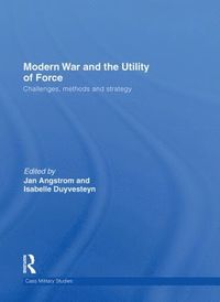 Modern War and the Utility of Force