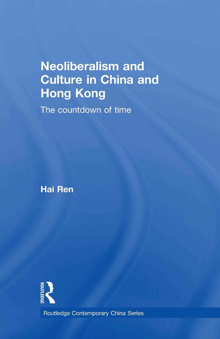 Hai Ren - Neoliberalism and Culture in China and Hong Kong, Inbunden