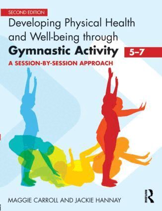 Maggie Carroll, Jackie Hannay - Developing Physical Health and Well-Being through Gymnastic Activity (5-7), Häftad